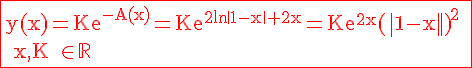 4$\red \fbox{\rm y(x)=Ke^{-A(x)}=Ke^{2\ln{\|1-x\|}+2x}=Ke^{2x}{(\|1-x\|)}^2 \\\ x,K \in \mathbb{R}
